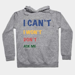 I can't I won't don't ask me Hoodie